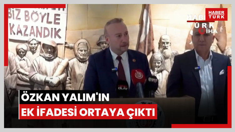 Özkan Yalım'ın ek ifadesi ortaya çıktı