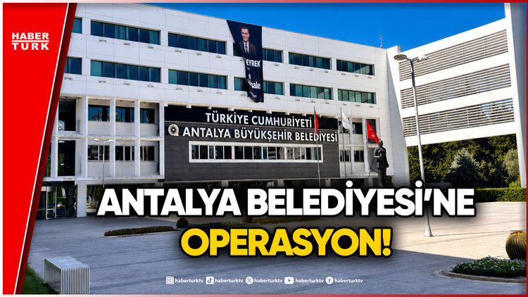 Antalya Belediyesi'ne Operasyon 3 İlde 25 Kişiye Gözaltı Kararı!
