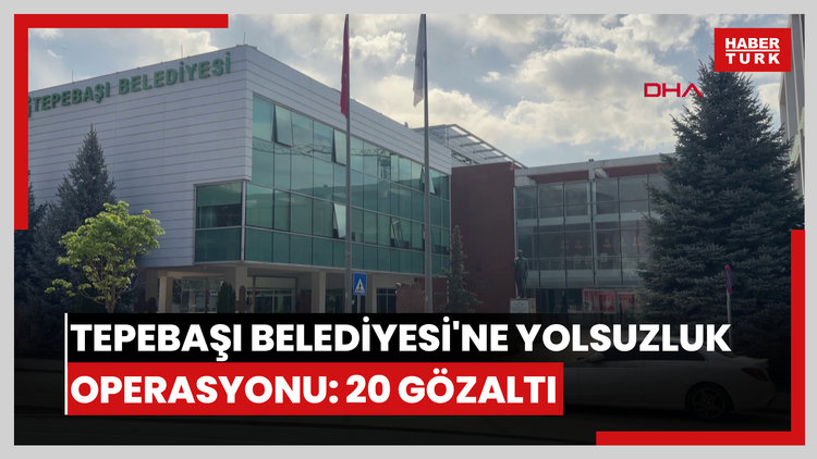 Tepebaşı Belediyesi'ne yolsuzluk operasyonu: 20 gözaltı