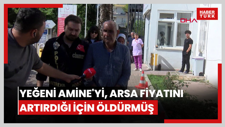 Yeğeni Amine'yi, arsa fiyatını artırdığı için öldürmüş
