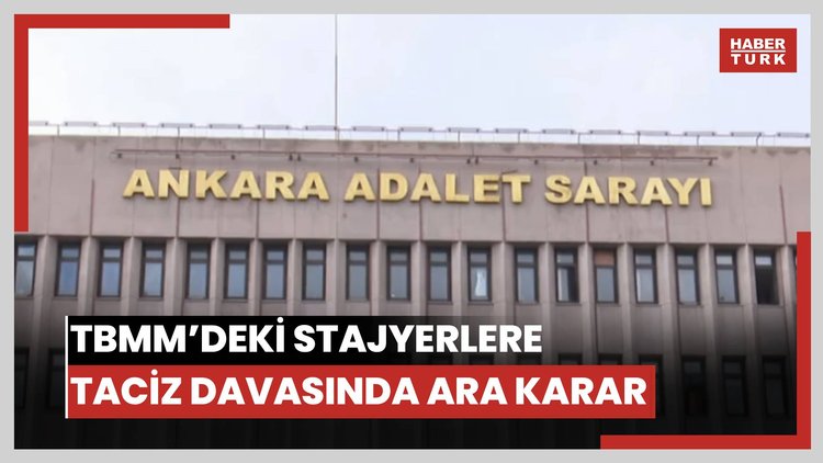 TBMM'deki stajyerlere taciz davasında ara karar