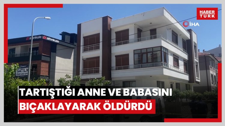 Tartıştığı anne ve babasını bıçaklayarak öldürdü