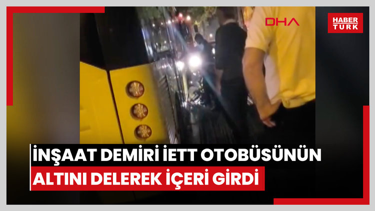 Fatih'te inşaat demiri İETT otobüsünün altını delerek içeri girdi