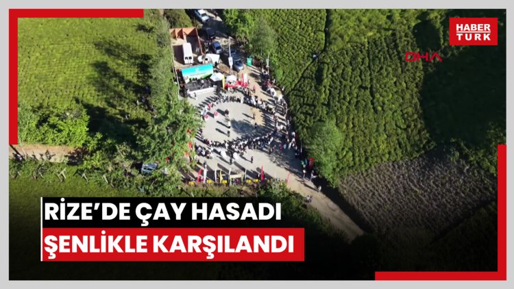 Rize'de çay hasadı şenlikle karşılandı