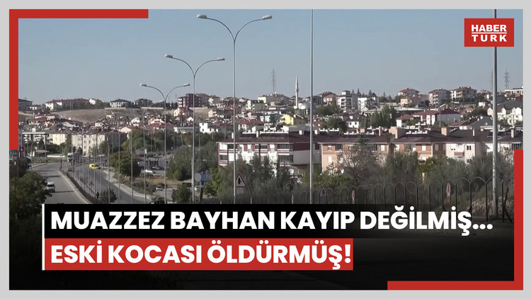 Muazzez Bayhan kayıp değilmiş... Eski kocası öldürmüş!
