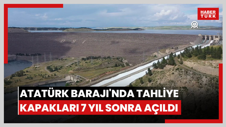 Atatürk Barajı'nda tahliye kapakları 7 yıl sonra açıldı