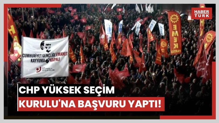 CHP Yüksek Seçim Kurulu'na başvuru yaptı!