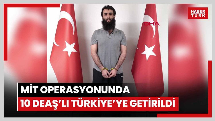 MİT'in Suriye'de gerçekleştirdiği operasyonda 10 DEAŞ'lı yakalanarak Türkiye'ye getirildi