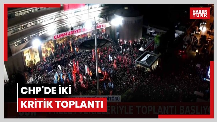CHP'de iki kritik toplantı