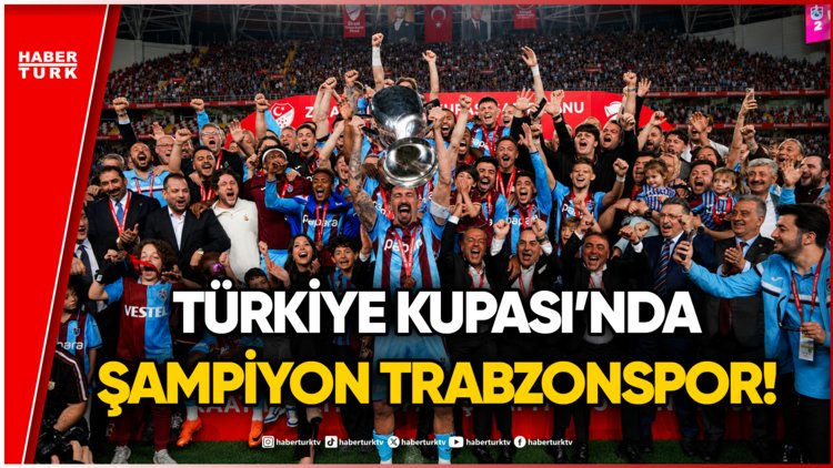 Ziraat Türkiye Kupası'nda Zafer Trabzonspor'un!