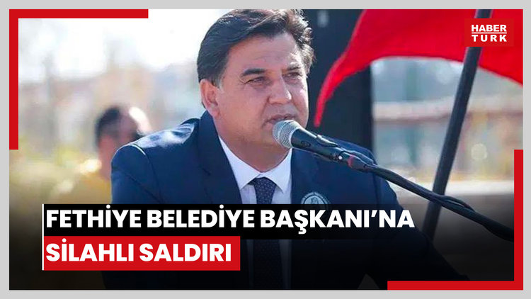 Fethiye Belediye Başkanı'na saldırı