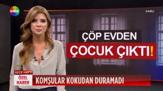 Çöp evden çocuk çıktı!