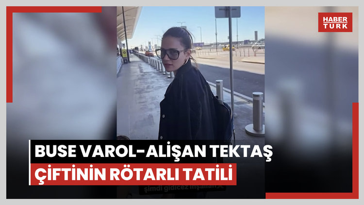 Buse Varol-Alişan Tektaş çiftinin rötarlı tatili