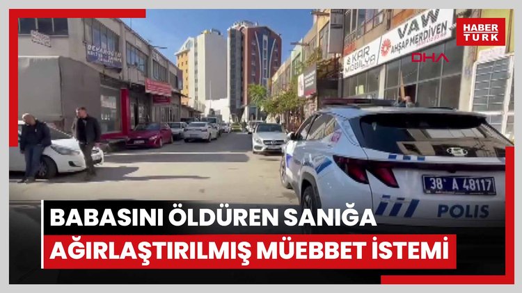 Babasını bıçaklayarak öldüren sanığa ağırlaştırılmış müebbet istemi