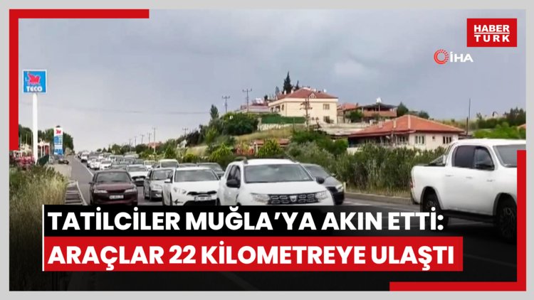 Tatilciler Muğla'ya akın etti: Araç kuyruğu 22 kilometreye ulaştı