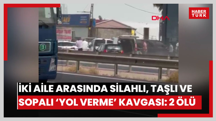 İki aile arasında silahlı, taşlı ve sopalı 'yol verme' kavgası: 2 ölü, 7 yaralı