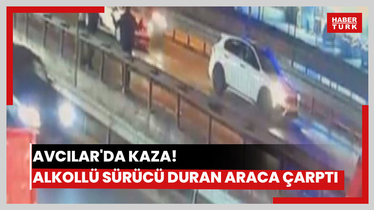 Avcılar'da arıza nedeniyle duran araca alkollü sürücü çarptı