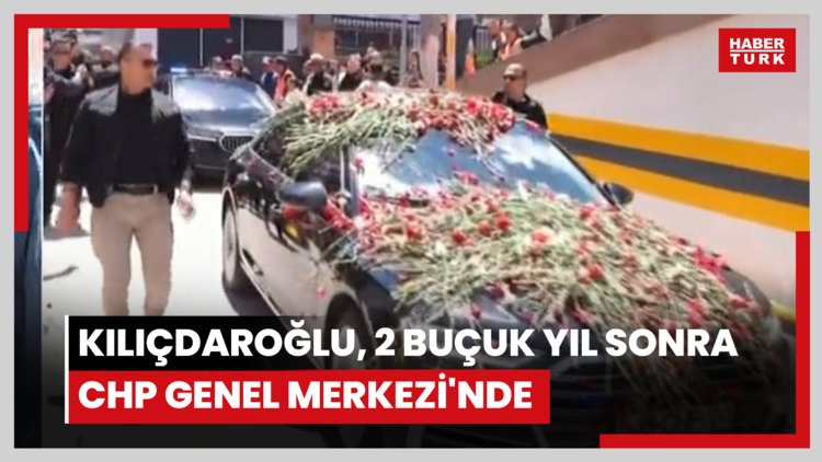 Kılıçdaroğlu, 2 buçuk yıl sonra CHP Genel Merkezi'nde