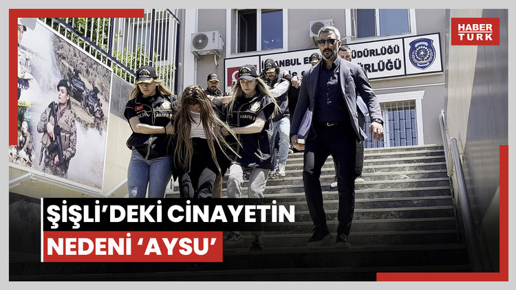 Şişli'deki cinayetin nedeni 'Aysu'