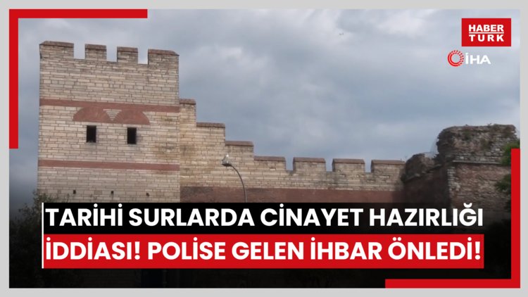 Tarihi surlarda cinayet hazırlığı iddiası! Polise gelen ihbar  önledi!