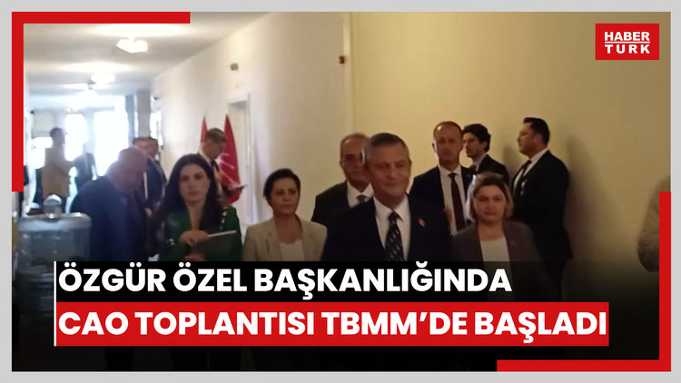 Özgür Özel başkanlığında CAO Toplantısı TBMM'de başladı