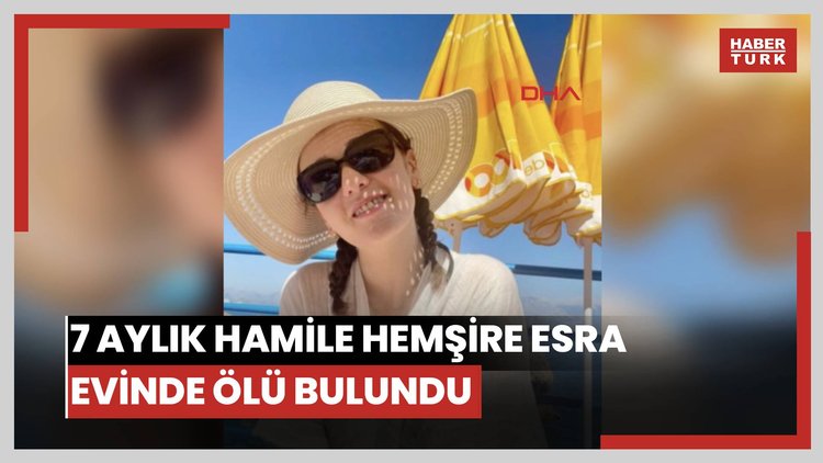 7 aylık hamile hemşire Esra evinde ölü bulundu