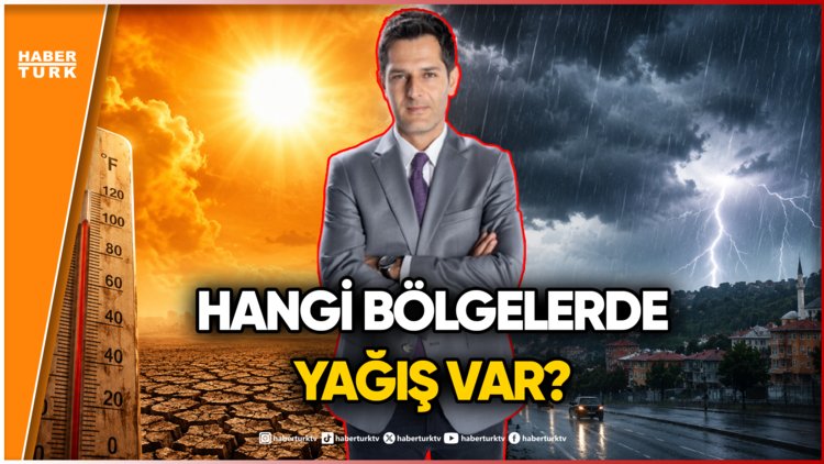 Meteoroloji'den Kritik Uyarı: Batı'da Kavurucu Sıcak, Anadolu'da Sağanak!
