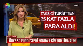 Taksimetrenin 25 katı fazla ücret aldı!