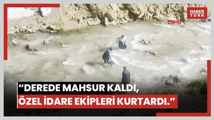 Derede mahsur kaldı, tesadüfen bölgeden geçen Özel İdare ekipleri kurtardı