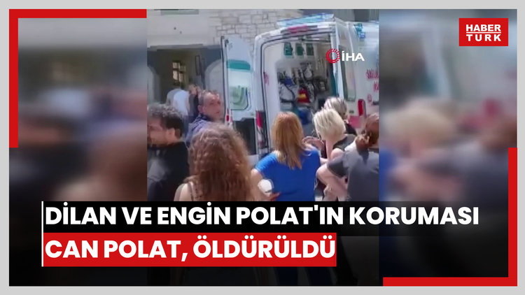 Dilan ve Engin Polat çiftinin koruması Can Polat, silahlı saldırıda öldürüldü