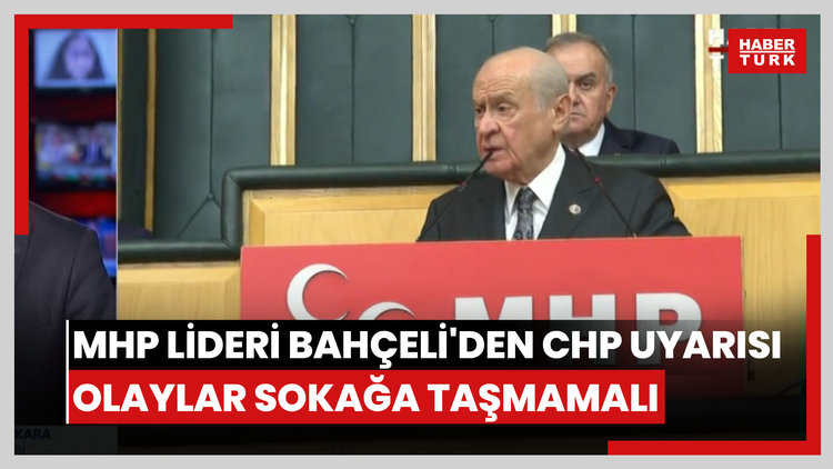 MHP lideri Bahçeli'den CHP uyarısı: Olaylar sokağa taşmamalı
