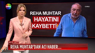 Reha Muhtar hayatını kaybetti!