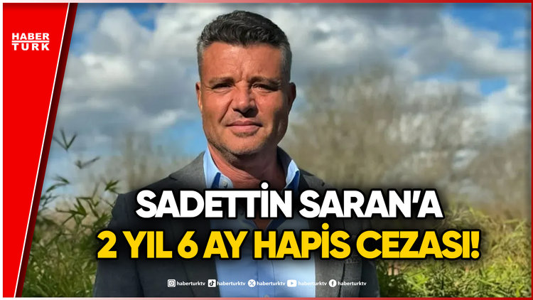 SON DAKİKA... Sadettin Saran'a 2 Yıl 6 Ay Hapis Cezası Verildi!