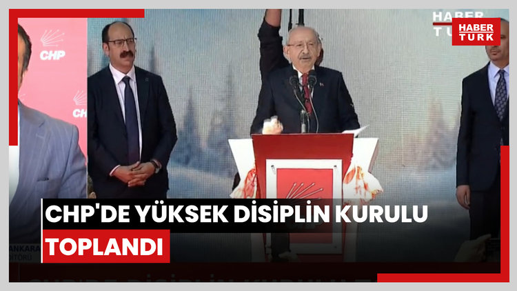 CHP'de Yüksek Disiplin Kurulu toplandı