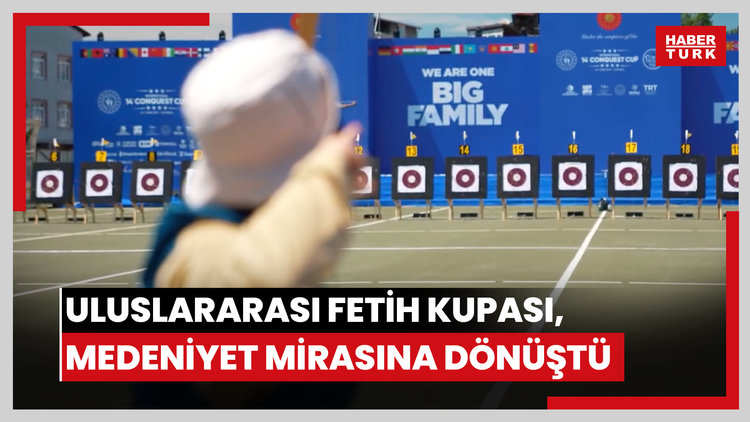 Uluslararası Fetih Kupası, medeniyet mirasına dönüştü
