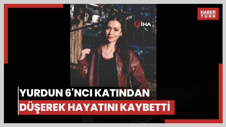 Üniversite öğrencisi yurdun 6'ncı katından düşerek hayatını kaybetti