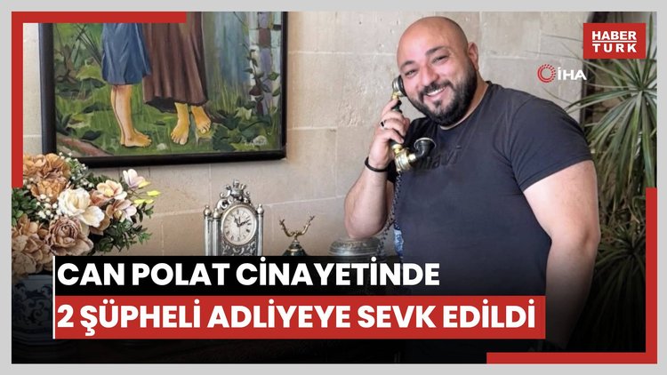 Can Polat cinayetinde 2 şüpheli adliyeye sevk edildi: Soruşturma İstanbul'a devredildi