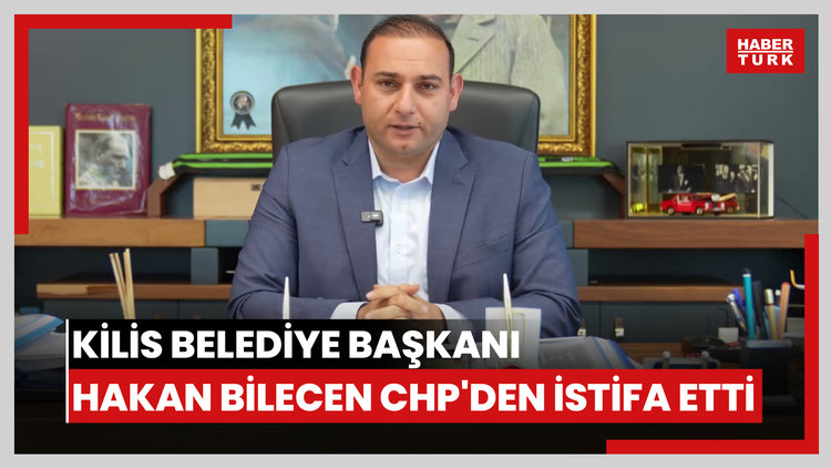 Kilis Belediye Başkanı Hakan Bilecen CHP'den istifa etti
