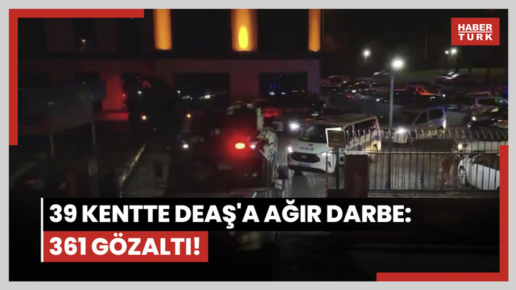 39 kentte DEAŞ'a ağır darbe: 361 gözaltı!