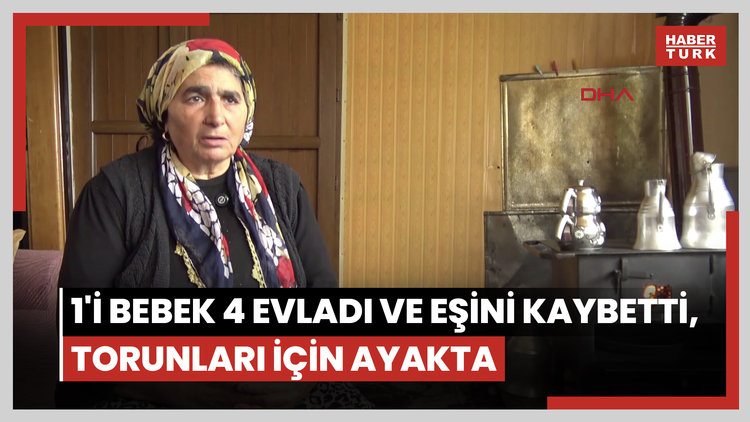 Artvin'de Şengül Gezer; 1'i bebek 4 evladı ve eşini kaybetti, torunları için ayakta