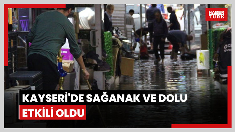 Kayseri'de sağanak ve dolu etkili oldu