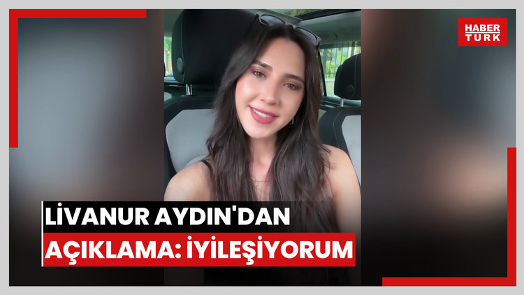 Livanur Aydın'dan açıklama: İyileşiyorum