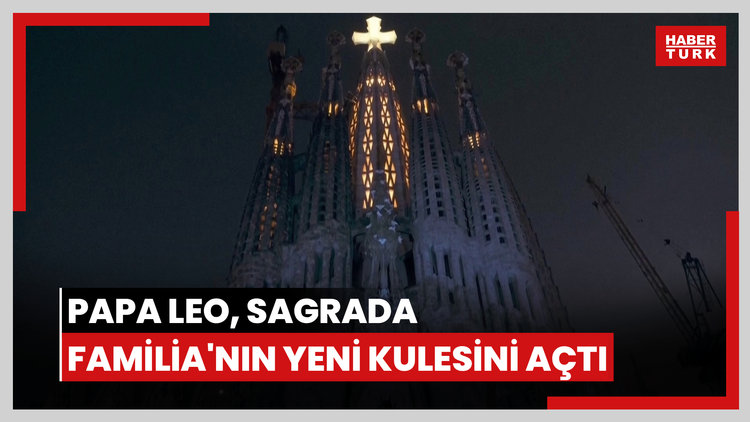 120 bin kişi katıldı: Papa Leo, Sagrada Familia'nın yeni kulesini açtı