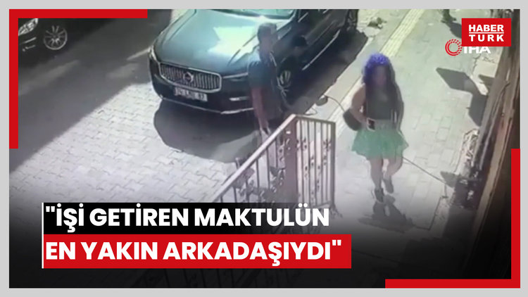 "İşi getiren maktulün en yakın arkadaşıydı"