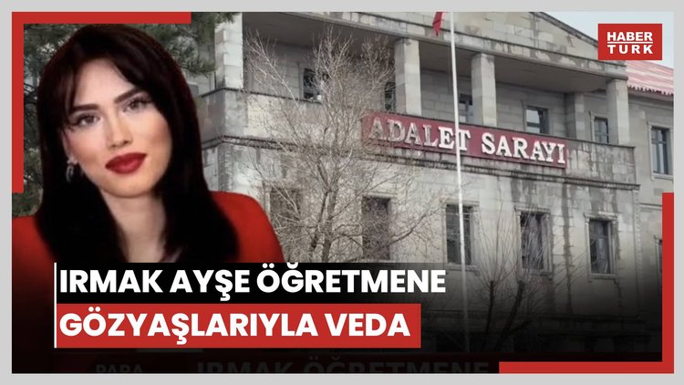 Irmak Ayşe öğretmene gözyaşlarıyla veda