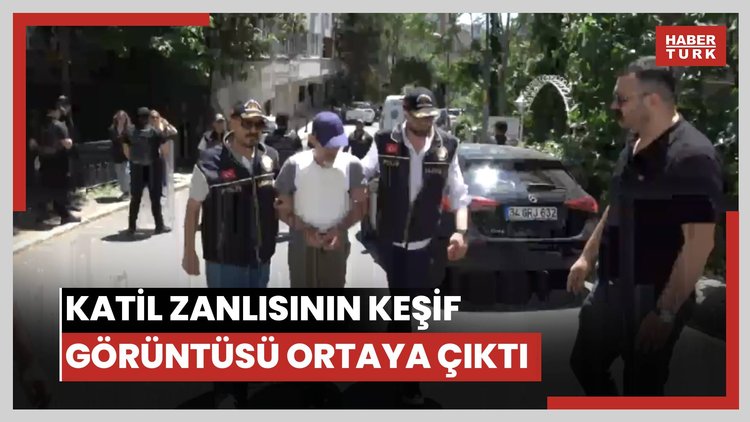 Katil zanlısının keşif görüntüsü ortaya çıktı