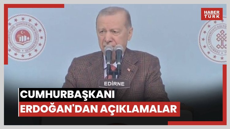 Cumhurbaşkanı Erdoğan'dan açıklamalar