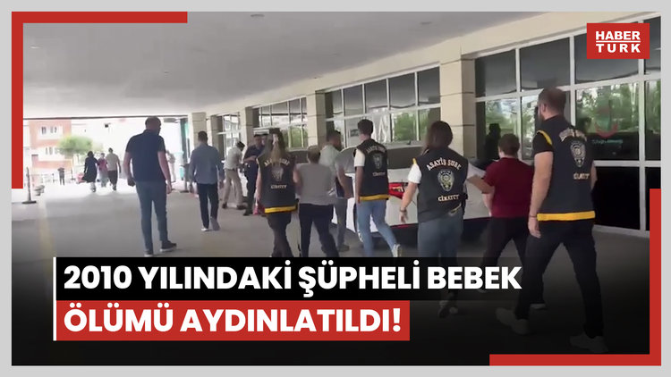 2010 yılındaki şüpheli bebek ölümü aydınlatıldı! Anne ve kardeşi gözaltında