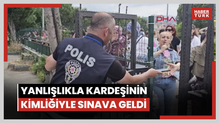 Yanlışlıkla kardeşinin kimliğiyle sınava geldi, amcası 4 dakika kala kendi kimliğini yetiştirdi