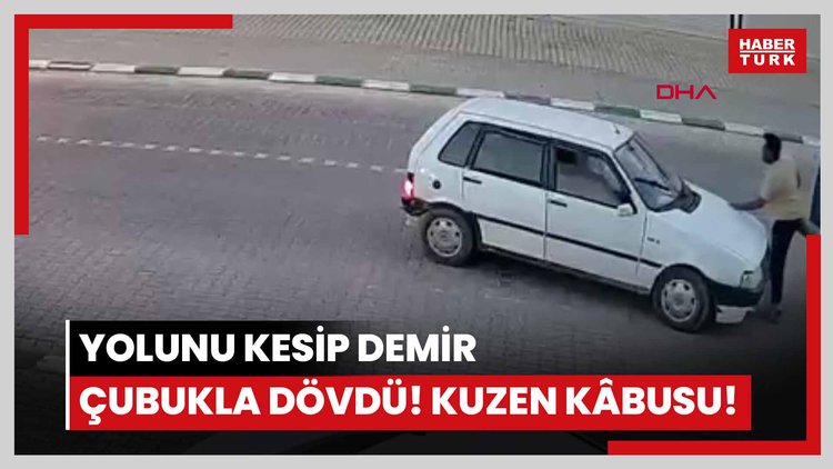 O anlar kamerada... Yolunu kesip demir çubukla dövdü! Kuzen kâbusu!